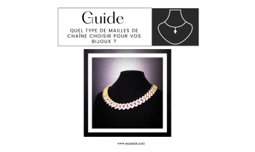 Guide des Mailles de Chaînes pour Bracelets et Colliers en Or ou Argent 